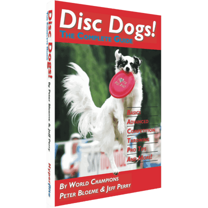 Hyperflite Disc Dogs! The Complete Guide with Disc by Peter Bloeme and Jeff Perry