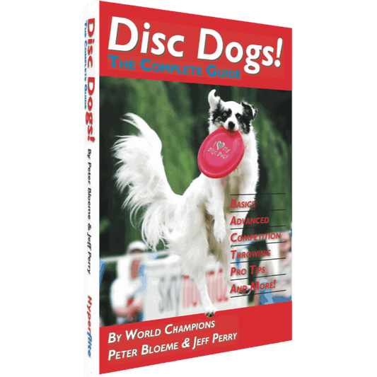 Hyperflite Disc Dogs! The Complete Guide with Disc by Peter Bloeme and Jeff Perry